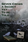 Seven Crows a Secret Yet To Be Told By Vernon Oickle Cover Image