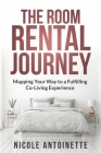 The Room Rental Journey: Mapping Your Way To A Fulfilling Co-Living Experience By Nicole Antoinette Cover Image