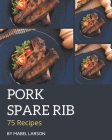 75 Pork Spare Rib Recipes: Keep Calm and Try Pork Spare Rib Cookbook Cover Image