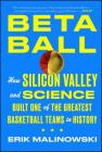 Betaball: How Silicon Valley and Science Built One of the Greatest Basketball Teams in History By Erik Malinowski Cover Image