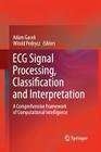 ECG Signal Processing, Classification and Interpretation: A Comprehensive Framework of Computational Intelligence By Adam Gacek (Editor), Witold Pedrycz (Editor) Cover Image