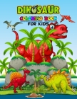 Dinosaur Coloring Book For Kids: Coloring books for kids ages 2-4 dinosaurs, A big dinosaur coloring book, Fantastic Dinosaur Coloring Book for Boys, Cover Image