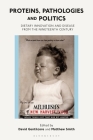 Proteins, Pathologies and Politics: Dietary Innovation and Disease from the Nineteenth Century (Criminal Practice) By David Gentilcore (Editor), Matthew Smith (Editor) Cover Image
