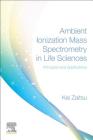 Ambient Ionization Mass Spectrometry in Life Sciences: Principles and Applications By Kei Zaitsu (Editor) Cover Image