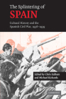 The Splintering of Spain: Cultural History and the Spanish Civil War, 1936-1939 By Chris Ealham (Editor), Michael Richards (Editor) Cover Image