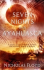 Seven Nights with Ayahuasca: A graphic account of heaven and hell, and the bizarre infinity in between By Nicholas Floyd Cover Image