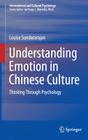 Understanding Emotion in Chinese Culture: Thinking Through Psychology (International and Cultural Psychology) By Louise Sundararajan Cover Image