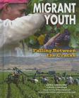 Migrant Youth: Falling Between the Cracks (Youth in Rural North America) By Joyce Libal, Celeste Carmichael (Consultant) Cover Image