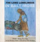 The Long Loneliness in Baltimore: Stories Along the Way By Brendan Walsh, Willa Bickham Cover Image