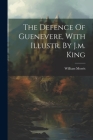 The Defence Of Guenevere, With Illustr. By J.m. King Cover Image
