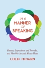 In a Manner of Speaking: Phrases, Expressions, and Proverbs and How We Use and Misuse Them By Colin McNairn Cover Image