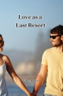 Love as a Last Resort Cover Image