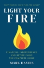 Light Your Fire: Financial Independence and Retire Early - The Complete Guide Cover Image