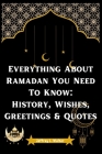 Everything About Ramadan You Need To Know: History, Wishes, Greetings & Quotes By Jeffrey L. Walter Cover Image