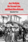 Jazz Religion, the Second Line, and Black New Orleans By Richard Brent Turner Cover Image
