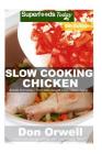 Slow Cooking Chicken: Over 55+ Low Carb Slow Cooker Chicken Recipes, Dump Dinners Recipes, Quick & Easy Cooking Recipes, Antioxidants & Phyt By Don Orwell Cover Image