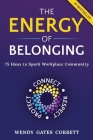 The Energy of Belonging: 75 Ideas to Spark Workplace Community By Wendy Gates Corbett Cover Image