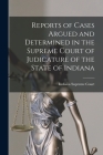 Reports of Cases Argued and Determined in the Supreme Court of Judicature of the State of Indiana By Indiana Supreme Court Cover Image