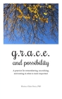 G.R.A.C.E. and Possibility: A practice for remembering, nourishing, and resting in what is most important Cover Image