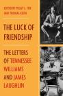The Luck of Friendship: The Letters of Tennessee Williams and James Laughlin By James Laughlin, Tennessee Williams, Peggy Fox (Editor), Thomas Keith (Editor) Cover Image