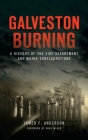 Galveston Burning: A History of the Fire Department and Major Conflagrations (Disaster) Cover Image