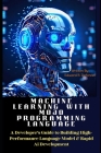 Machine Learning with MOJO Programming Language: A Developer's Guide to Building High-Performance Language Model & Rapid Ai Development Cover Image