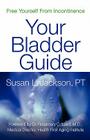 Free Yourself from Incontinence: Your Bladder Guide By Susan L. Jackson Cover Image
