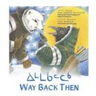 Way Back Then By Neil Christopher, Germaine Arnattaujuq (Arnaktauyok), Germaine Arnattaujuq (Arnaktauyok) (Illustrator) Cover Image