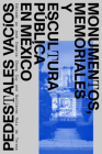 Pedestales Vacíos: Monumentos, Memoriales Y Escultura Pública En México By José Esparza Chong Cuy (Editor), Guillermo Ruiz de Teresa (Editor) Cover Image