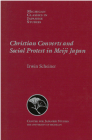 Christian Converts and Social Protests in Meiji Japan (Michigan Classics in Japanese Studies #24) By Irwin Scheiner Cover Image