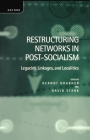 Restructuring Networks in Post-Socialism: Legacies, Linkages and Localities By Stark Grabher, Gernot Grabher (Editor) Cover Image