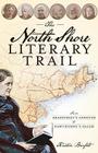 The North Shore Literary Trail: From Bradstreet's Andover to Hawthorne's Salem (History & Guide) Cover Image