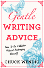 Gentle Writing Advice: How to Be a Writer Without Destroying Yourself By Chuck Wendig Cover Image