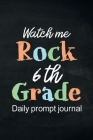 Watch Me Rock 6th Grade Daily Prompt Journal: Writing Diary Guided Positive Thinking, Daily Gratitude Journal, Mindfulness Journal, Fun Libs By Paperland Online Store (Illustrator) Cover Image