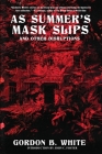 As Summer's Mask Slips and Other Disruptions By Gordon B. White Cover Image