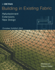 Building in Existing Fabric: Refurbishment, Extensions, New Design (In Detail) Cover Image