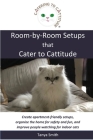 Room-by-Room Setups that Cater to Cattitude: Create apartment-friendly setups, organize the home for safety and fun, and improve people watching for i By Tanya Smith Cover Image