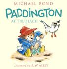 Paddington at the Beach By Michael Bond, R. W. Alley (Illustrator) Cover Image