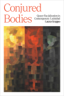 Conjured Bodies: Queer Racialization in Contemporary Latinidad By Laura Grappo Cover Image