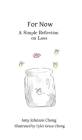 For Now: A Simple Reflection on Loss By Amy Johnson Chong, Tyler Grace Chong (Illustrator) Cover Image