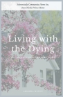 Living with the Dying: The Journey of a Comfort Home Cover Image