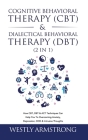Cognitive Behavioral Therapy (CBT) & Dialectical Behavioral Therapy (DBT) (2 in 1): How CBT, DBT & ACT Techniques Can Help You To Overcoming Anxiety, By Wesley Armstrong Cover Image