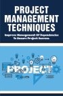 Project Management Techniques: Improve Management Of Dependencies To Ensure Project Success.: How Both People And Process Work Together To Deliver Su Cover Image