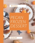 50 Pecan Frozen Dessert Recipes: Making More Memories in your Kitchen with Pecan Frozen Dessert Cookbook! By Joan Ali Cover Image