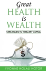 Great Health Is Wealth: Strategies to Healthy Living: Strategies To Healthy Living By Yvonne H. Hotor Cover Image