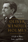 Oliver Wendell Holmes: A Life in War, Law, and Ideas Cover Image