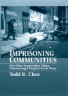 Imprisoning Communities: How Mass Incarceration Makes Disadvantaged Neighborhoods Worse (Studies in Crime and Public Policy) By Todd R. Clear Cover Image