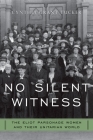No Silent Witness: Three Generations of Unitarian Wives and Daughters (Religion in America) By Cynthia Grant Tucker Cover Image