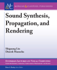 Sound Synthesis, Propagation, and Rendering (Synthesis Lectures on Visual Computing) By Shiguang Liu, Dinesh Manocha Cover Image