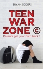 Teen War Zone (c): Parents Get Your Own Back ! By Bryan Sidders Cover Image